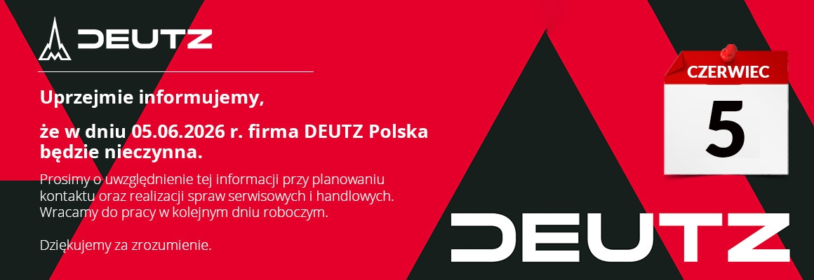 aktualnosci Uprzejmie informujemy, że w dniu 05.06.2026 r. firma DEUTZ Polska będzie nieczynna.